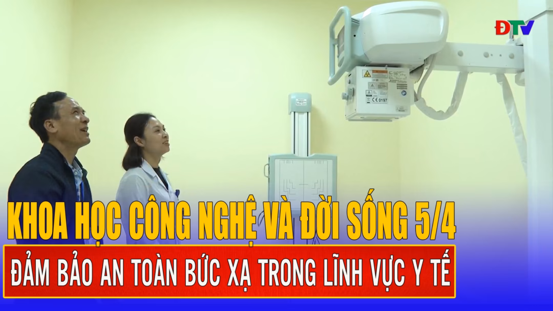 Tạm giữ 15 thanh niên gây rối trật tự công cộng tại Điện Biên và nhiều tin tức khác Đảm bảo an toàn bức xạ trong lĩnh vực y tế