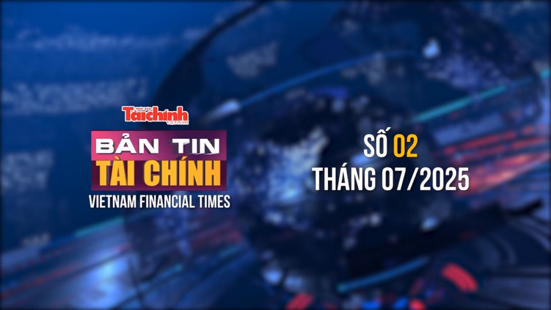 Bản tin Tài chính - số 2 tháng 7/2025