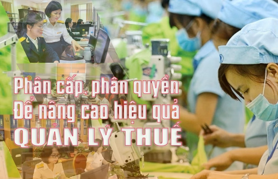Bài 1: (LONGFORM): Phân cấp, phân quyền để nâng cao hiệu quả quản lý thuế