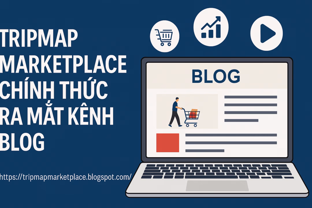 TRIPMAP Marketplace Ra Mắt Kênh Blog: Nâng Cấp Trải Nghiệm Người Dùng Và Tối Ưu SEO