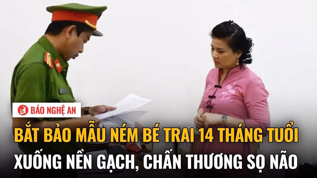 Bắt bảo mẫu ném bé trai 14 tháng tuổi xuống nền gạch, gây chấn thương sọ não