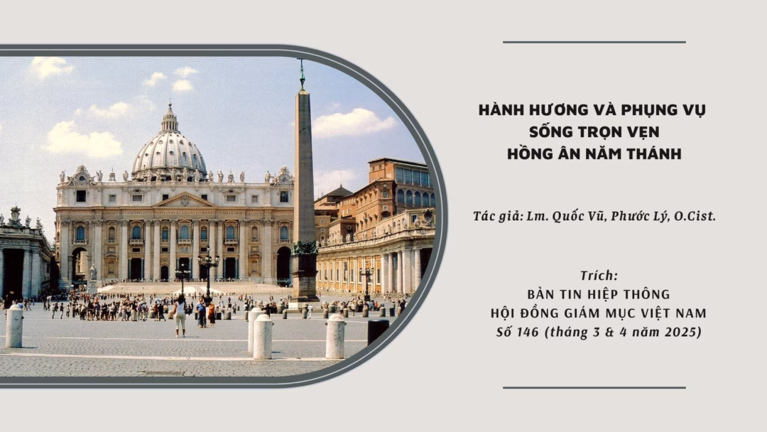 Hành hương Năm Thánh 2025: Cuộc hành trình thiêng liêng đến với lòng thương xót của Thiên Chúa