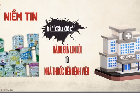 Hàng giả, hàng nhái lấn át thị trường: Thủ tướng ra chỉ đạo gấp Bài 2: Niềm tin bị “đầu độc”: Hàng giả len lỏi từ nhà thuốc tới bệnh viện