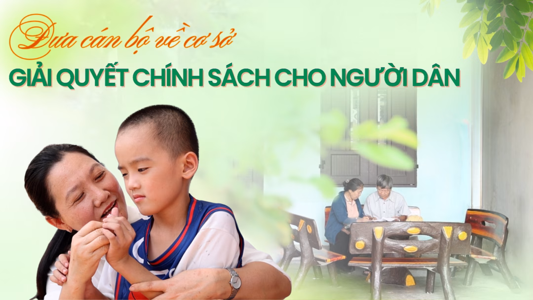 Đưa cán bộ về cơ sở, giải quyết chính sách cho người dân
