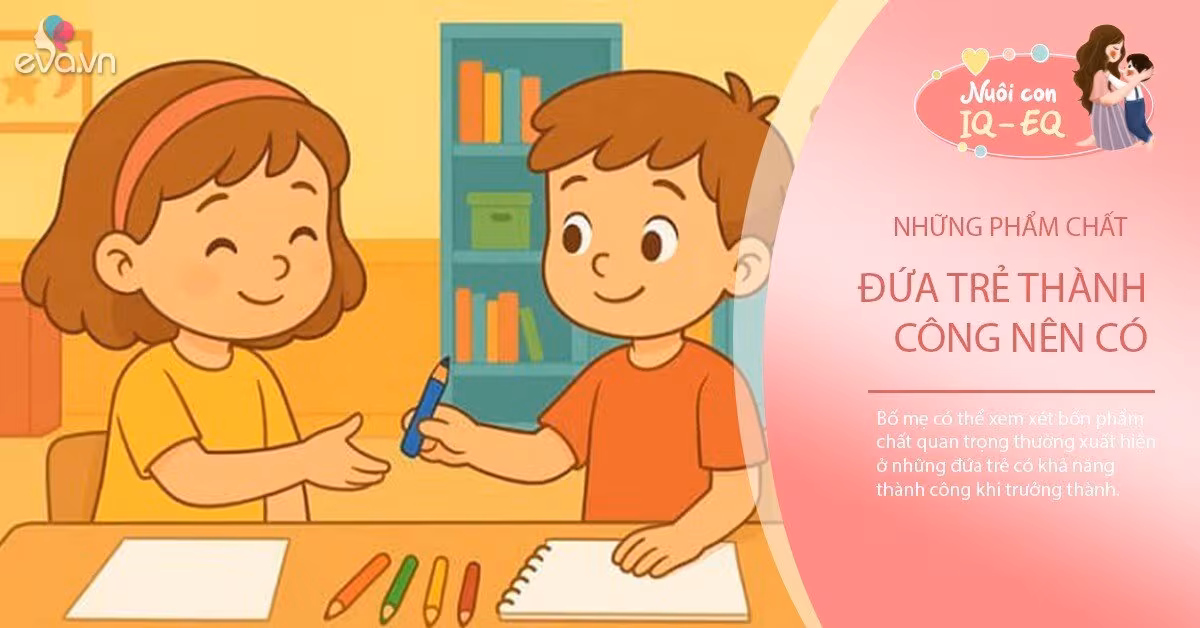 4 phẩm chất then chốt giúp trẻ thành công khi trưởng thành