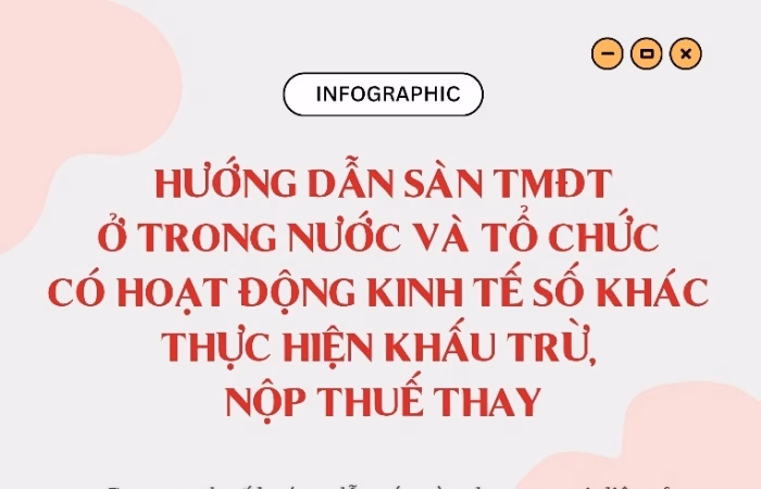INFOGRAPHICS: Hướng dẫn sàn TMĐT ở trong nước và tổ chức kinh tế số khấu trừ, nộp thuế thay