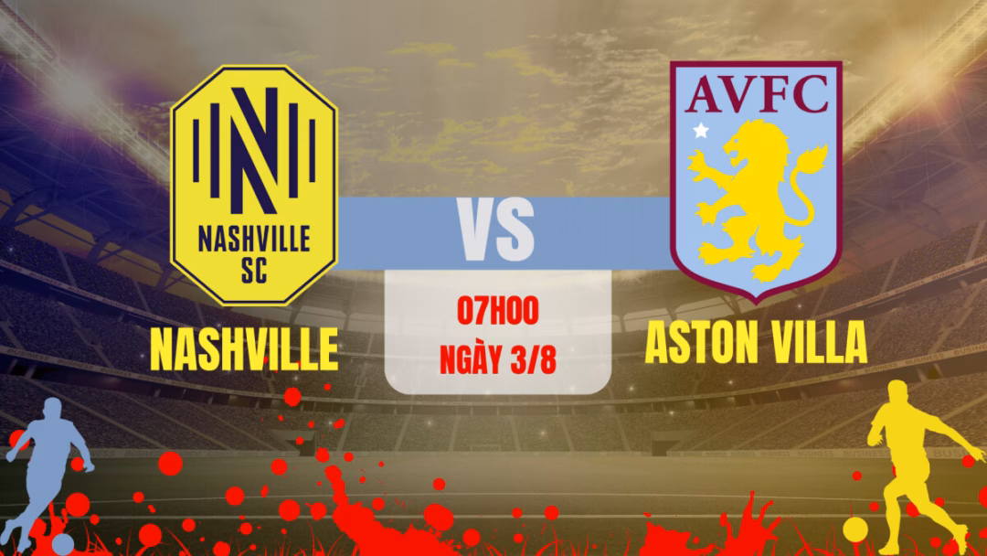 Nashville vs Aston Villa: Cuộc đọ sức hứa hẹn kịch tính trên sân GEODIS Park