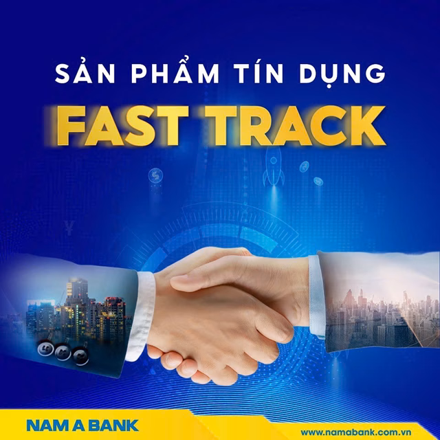 Giải ph&aacute;p t&agrave;i ch&iacute;nh Fast Track v&agrave; Si&ecirc;u tốc từ Nam A Bank