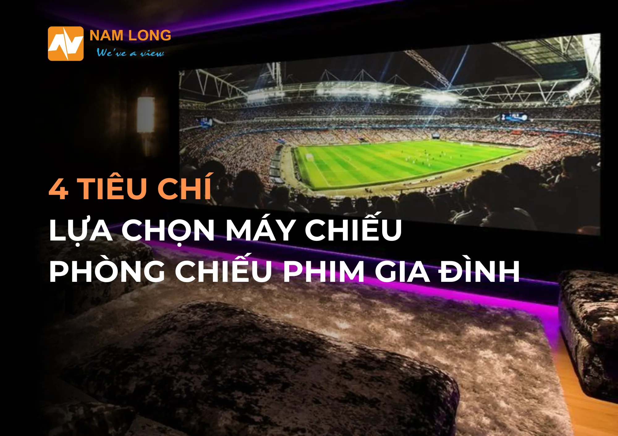 Nam Long AV kết nối đối tác toàn cầu tại Triển lãm BIRTV2025 4 Tiêu chí chọn máy chiếu tốt nhất cho phòng chiếu phim gia đình - Barco Residential | Nam Long AV