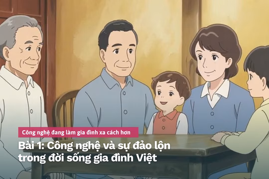 Công nghệ và mặt đắng của nó: Khi gia đình ngồi cùng phòng mà như hai thế giới riêng biệt Công nghệ đang làm gia đình xa cách hơn Bài 1: Công nghệ và sự đảo lộn trong đời sống gia đình Việt